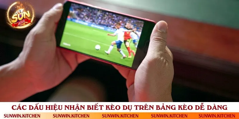 Dấu hiệu để phát hiện kèo dụ trong bóng đá