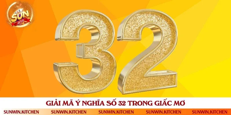 Những con số đẹp khi mơ đề về 32