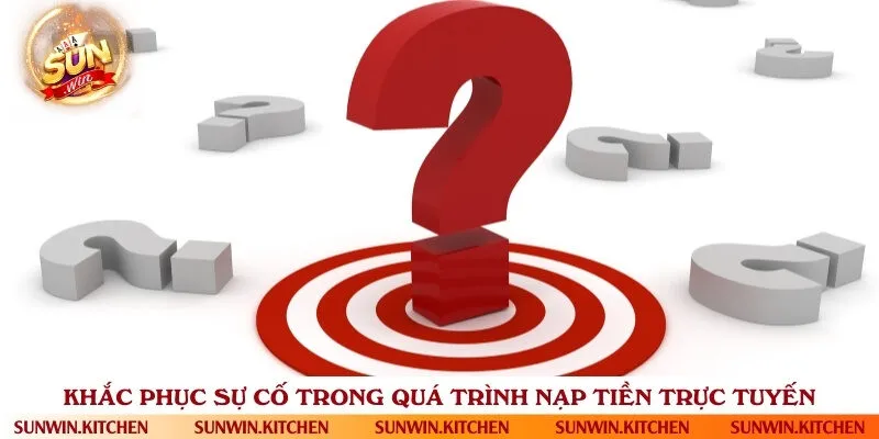 Hướng dẫn xử lý sự cố trong quá trình giao dịch nạp tiền vào cổng game