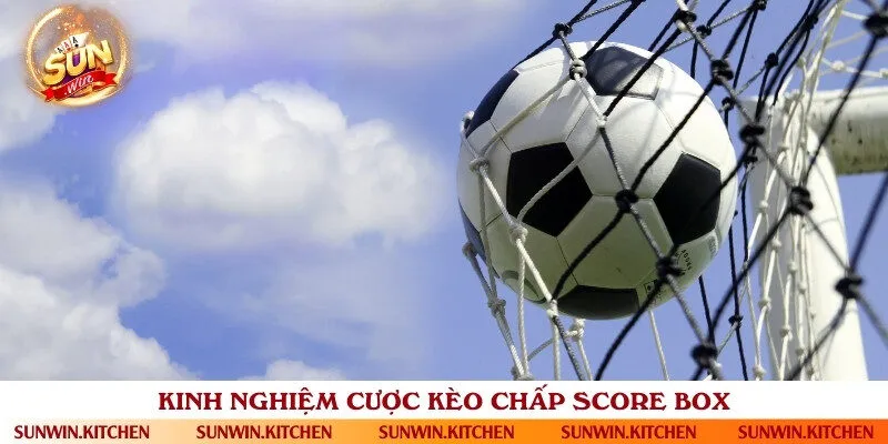 Bí quyết cược chấp score box luôn luôn trúng