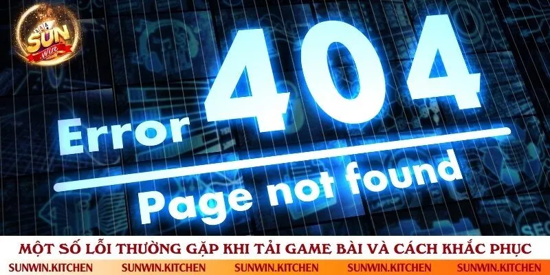 Biện pháp khắc phục những lỗi thường gặp khi tải app game bài