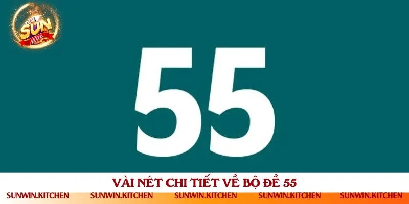 Ý nghĩa đặc biệt của bộ số đề 55